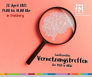  Lupe gerichtet auf Netz, Text: Landesweites Vernetzungstreffen der MSO in NRW, 27. April, 14 bis 18 Uhr in Duisburg